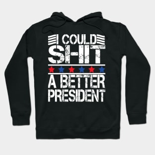 i could shit a better president Hoodie